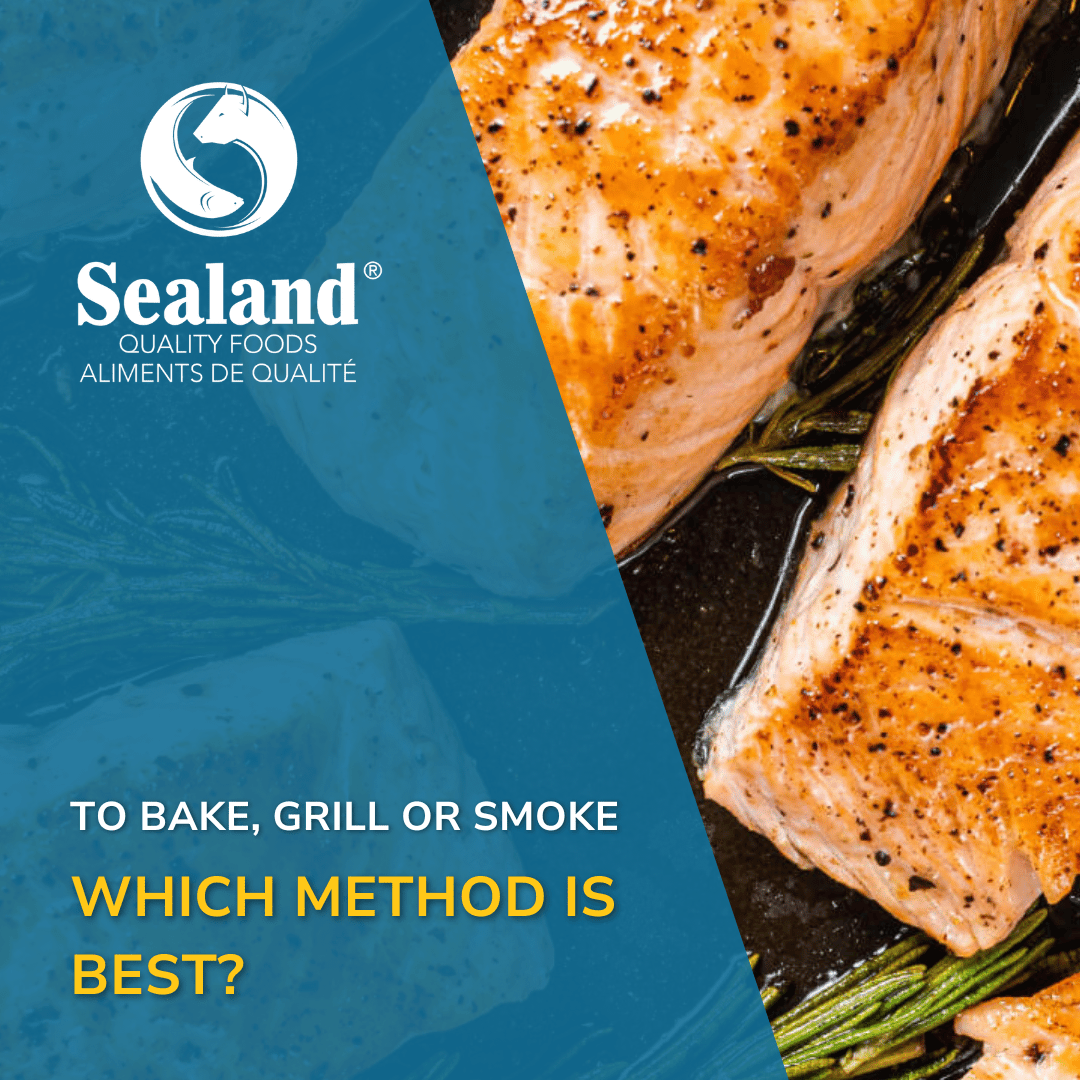 To Bake, Grill Or Smoke: Which Method Is Best? - Sealand Quality Foods